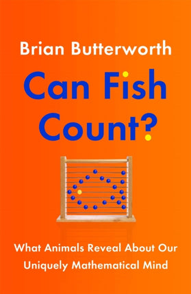 Can Fish Count?: What Animals Reveal about our Uniquely Mathematical Mind