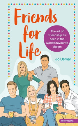 Friends for Life: The art of friendship as seen in the world's favourite sitcom