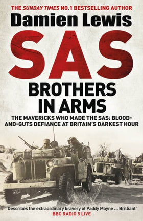 SAS Brothers in Arms: The Mavericks Who Made the SAS: Blood-and-Guts Defiance at Britain's Darkest Hour