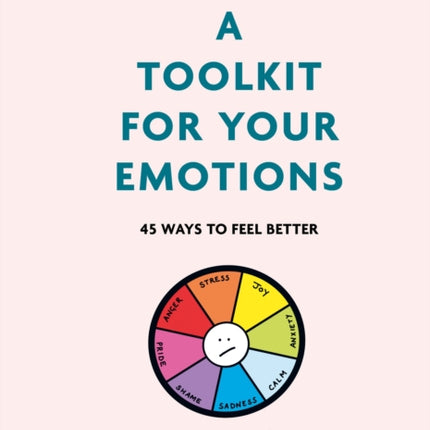 A Toolkit for Your Emotions: 45 ways to feel better