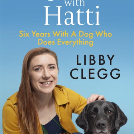 My Life with Hatti: Six Years With A Dog Who Does Everything