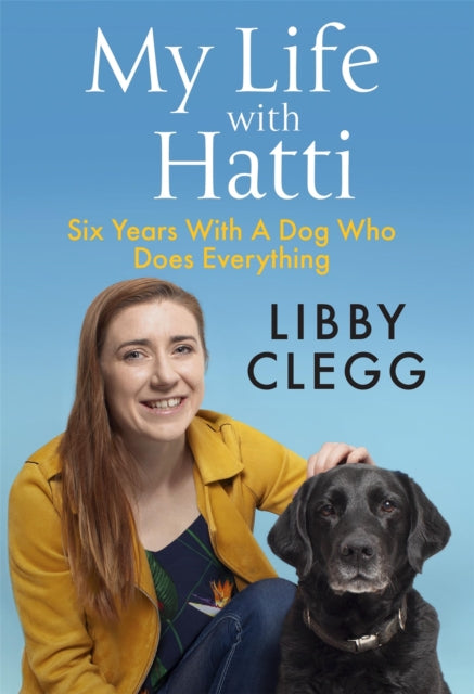 My Life with Hatti: Six Years With A Dog Who Does Everything