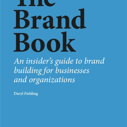 The Brand Book: An insider’s guide to brand building for businesses and organizations