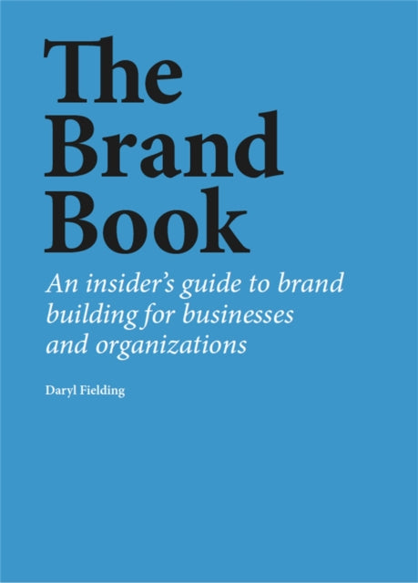 The Brand Book: An insider’s guide to brand building for businesses and organizations