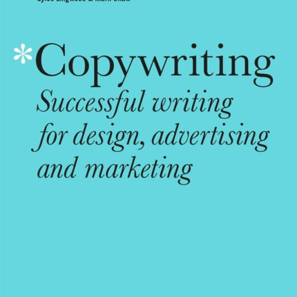 Copywriting Third Edition: Successful writing for design, advertising and marketing