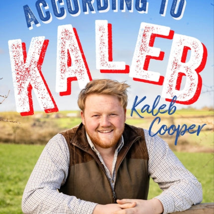 The World According to Kaleb: THE SUNDAY TIMES BESTSELLER - worldly wisdom from the breakout star of Clarkson’s Farm