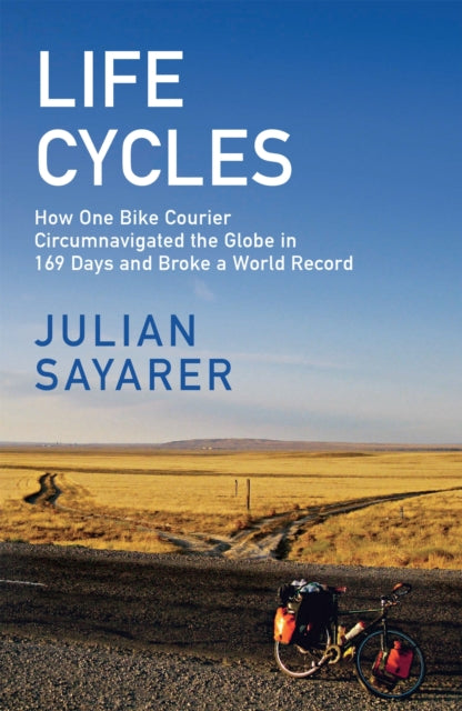 Life Cycles: How One Bike Courier Circumnavigated the Globe In 169 Days and Broke a World Record