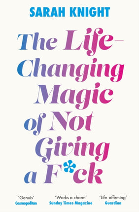 The Life-Changing Magic of Not Giving a F**k: The bestselling book everyone is talking about