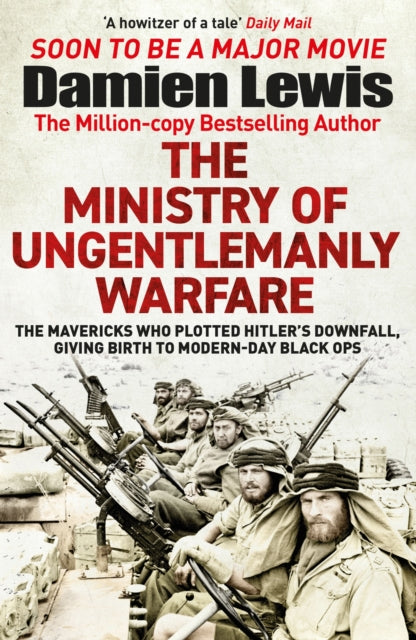 The Ministry of Ungentlemanly Warfare: The Mavericks Who Plotted Hitler’s Downfall, Giving Birth to Modern-Day Black Ops