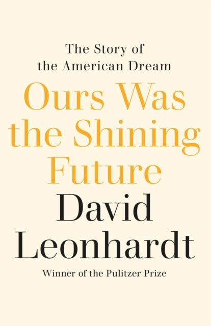 Ours Was the Shining Future: The Story of the American Dream