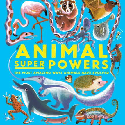 Animal Super Powers: The Most Amazing Ways Animals Have Evolved