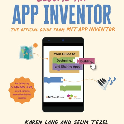 Become an App Inventor: The Official Guide from MIT App Inventor: Your Guide to Designing, Building, and Sharing Apps