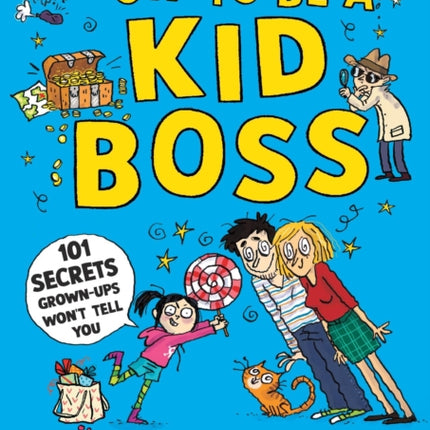 How to be a Kid Boss: 101 Secrets Grown-ups Won't Tell You