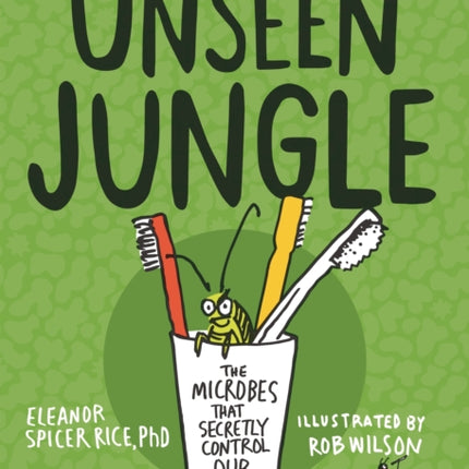 Unseen Jungle: The Microbes That Secretly Control Our World