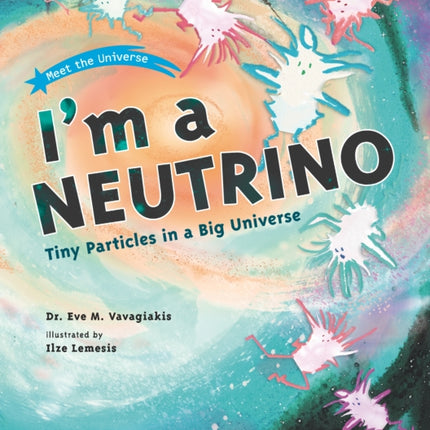 I'm a Neutrino: Tiny Particles in a Big Universe