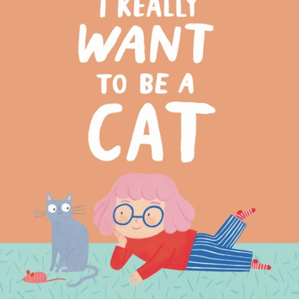 I Really Want To Be a Cat