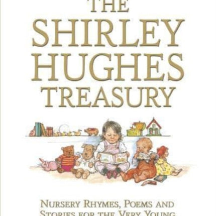 The Shirley Hughes Treasury: Nursery Rhymes, Poems and Stories for the Very Young