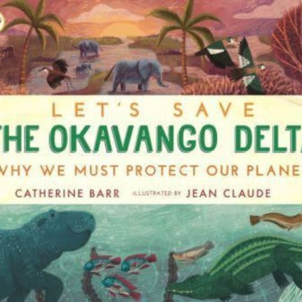 Let's Save the Okavango Delta: Why we must protect our planet