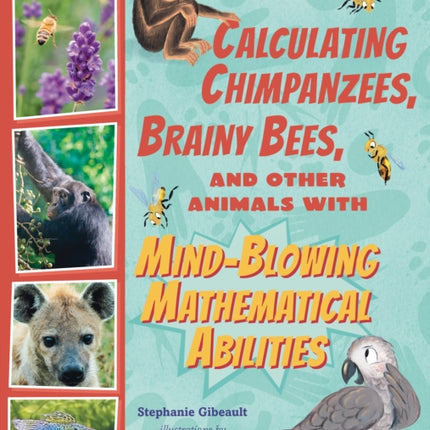 Calculating Chimpanzees Brainy Bees and Other Animals with MindBlowing Mathematical Abilities