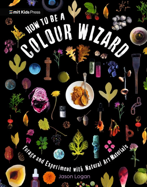 How to Be a Colour Wizard Forage and Experiment
