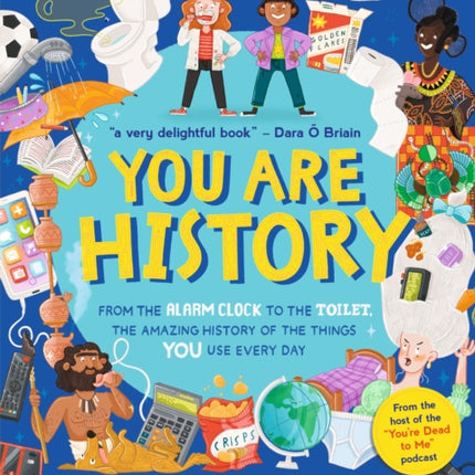 You Are History From the Alarm Clock to the Toilet the Amazing History of the Things You Use Every Day