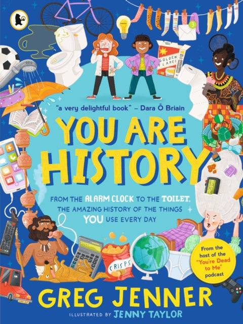 You Are History From the Alarm Clock to the Toilet the Amazing History of the Things You Use Every Day