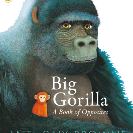 Big Gorilla A Book of Opposites