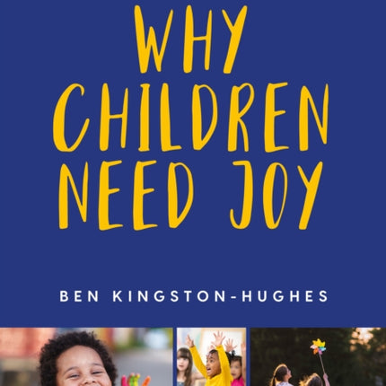 Why Children Need Joy: The fundamental truth about childhood