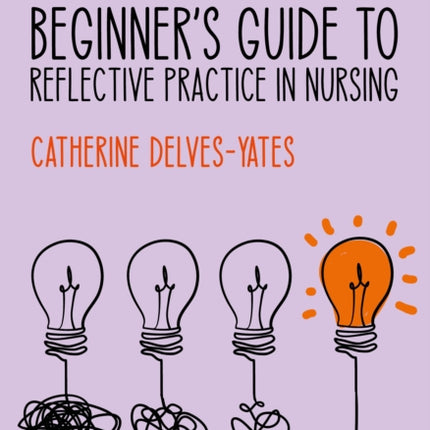 Beginners Guide to Reflective Practice in Nursing