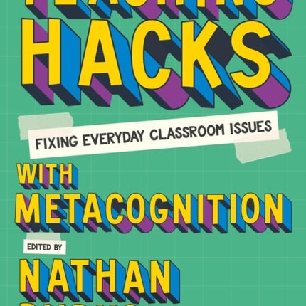 Teaching Hacks Fixing Everyday Classroom Issues with Metacognition