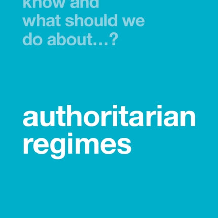 What Do We Know and What Should We Do About Authoritarian Regimes?