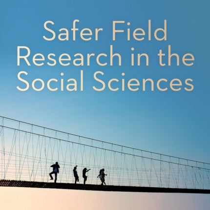 Safer Field Research in the Social Sciences: A Guide to Human and Digital Security in Hostile Environments