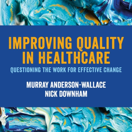 Improving Quality in Healthcare: Questioning the Work for Effective Change