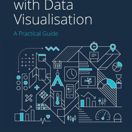 Communicating with Data Visualisation: A Practical Guide