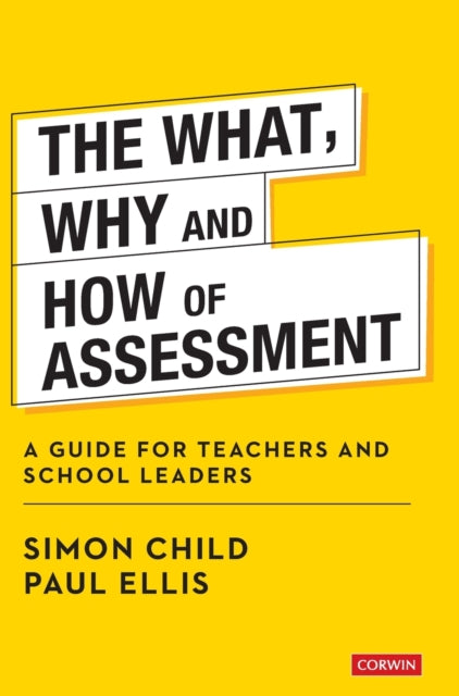 The What, Why and How of Assessment: A guide for teachers and school leaders