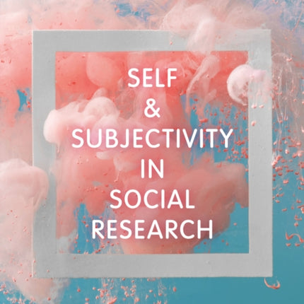 Self and Subjectivity in Social Research