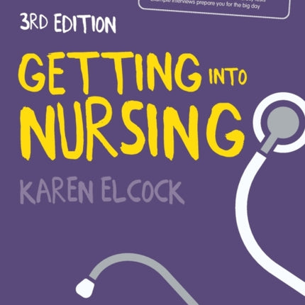 Getting into Nursing: A complete guide to applications, interviews and what it takes to be a nurse