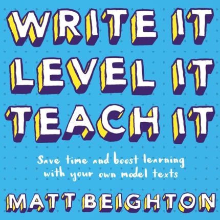 Write It Level It Teach It: Save time and boost learning with your own model texts