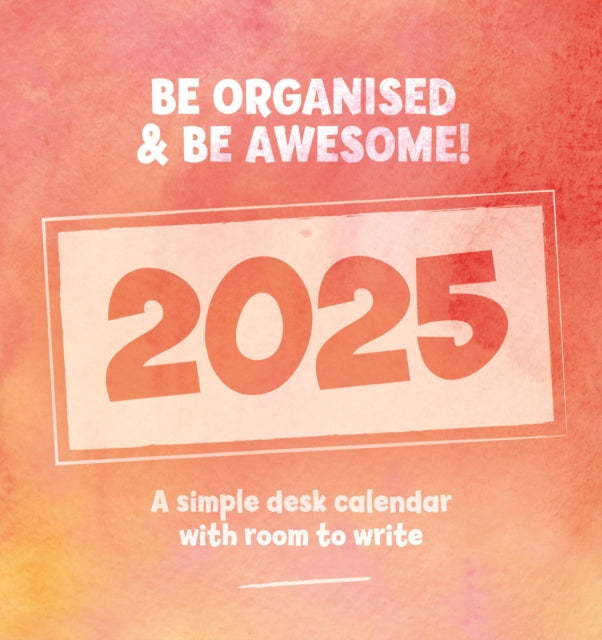 Be Organised and Be Awesome Easel Desk Calendar 2025