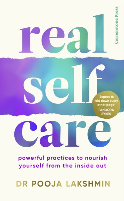 Real Self-Care: Powerful Practices to Nourish Yourself From the Inside Out