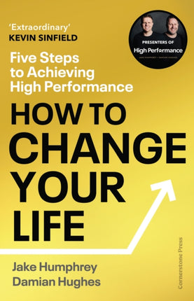 How to Change Your Life: Five Steps to Achieving High Performance