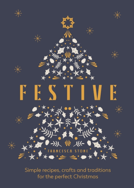 Festive: Simple recipes, crafts and traditions for the perfect Christmas