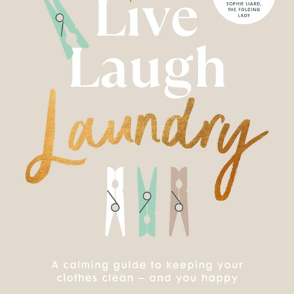 Live, Laugh, Laundry: A calming guide to keeping