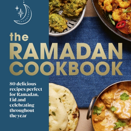 The Ramadan Cookbook: 80 delicious recipes perfect for Ramadan, Eid and celebrating throughout the year