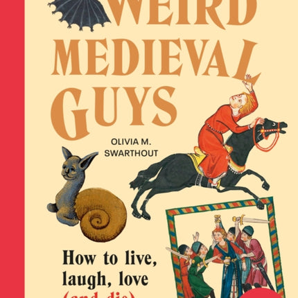 Weird Medieval Guys: How to Live, Laugh, Love (and Die) in Dark Times