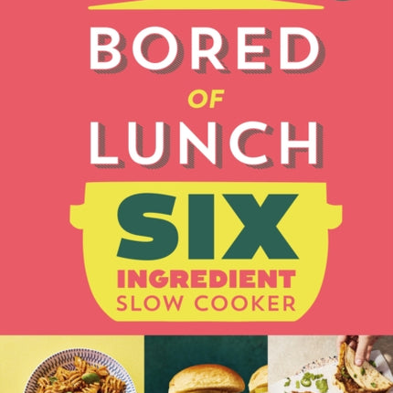Bored of Lunch Six Ingredient Slow Cooker