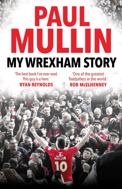 My Wrexham Story: The Inspirational Autobiography From The Beloved Football Hero