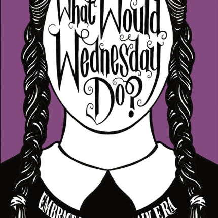 What Would Wednesday Do?: Embrace your villain era and thrive