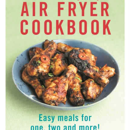 The Everyday Air Fryer Cookbook: Easy Meals for 1, 2 and more!