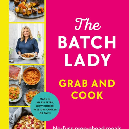 The Batch Lady Grab and Cook: No-fuss prep-ahead meals to make life easy